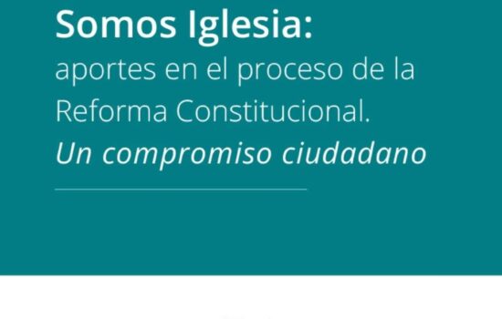 “Somos Iglesia”: aportes al proceso de Reforma Constitucional